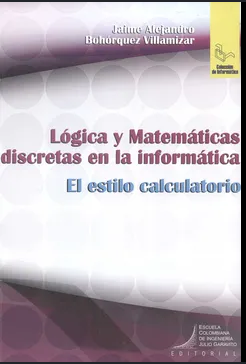 LOGICA Y MATEMATICAS DISCRETAS EN LA INFORMATICA EL ESTILO CALCULATORIO