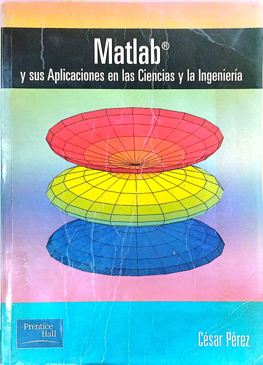MATLAB: Y SUS APLICACIONES EN LAS CIENCIAS Y LA INGENIERIA