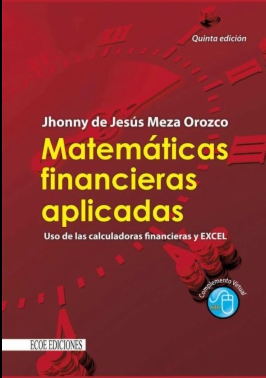 MATEMATICAS FINANCIERAS APLICADAS. USO DE CALCULADORAS FINANCIERAS Y EXCEL