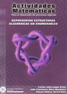 ACTIVIDADES MATEMATICAS PARA EL DESARROLLO DE PROCESOS LOGICOS: REPRESENTAR ESTRUCTURAS ALGEBRAICAS NO ENUMERABLES