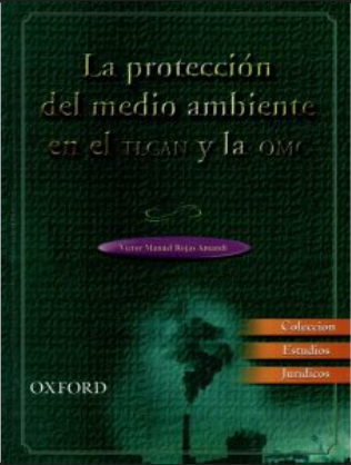 LA PROTECCION DEL MEDIO AMBIENTE EN EL TLCAN Y LA OMC