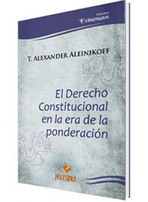EL DERECHO CONSTITUCIONAL EN LA ERA DE LA PONDERACION