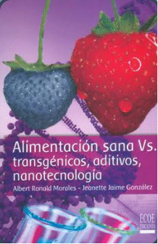 ALIMENTACION SANA Vs TRANSGENICOS ADITIVOS ,NANOTECNOLOGIA