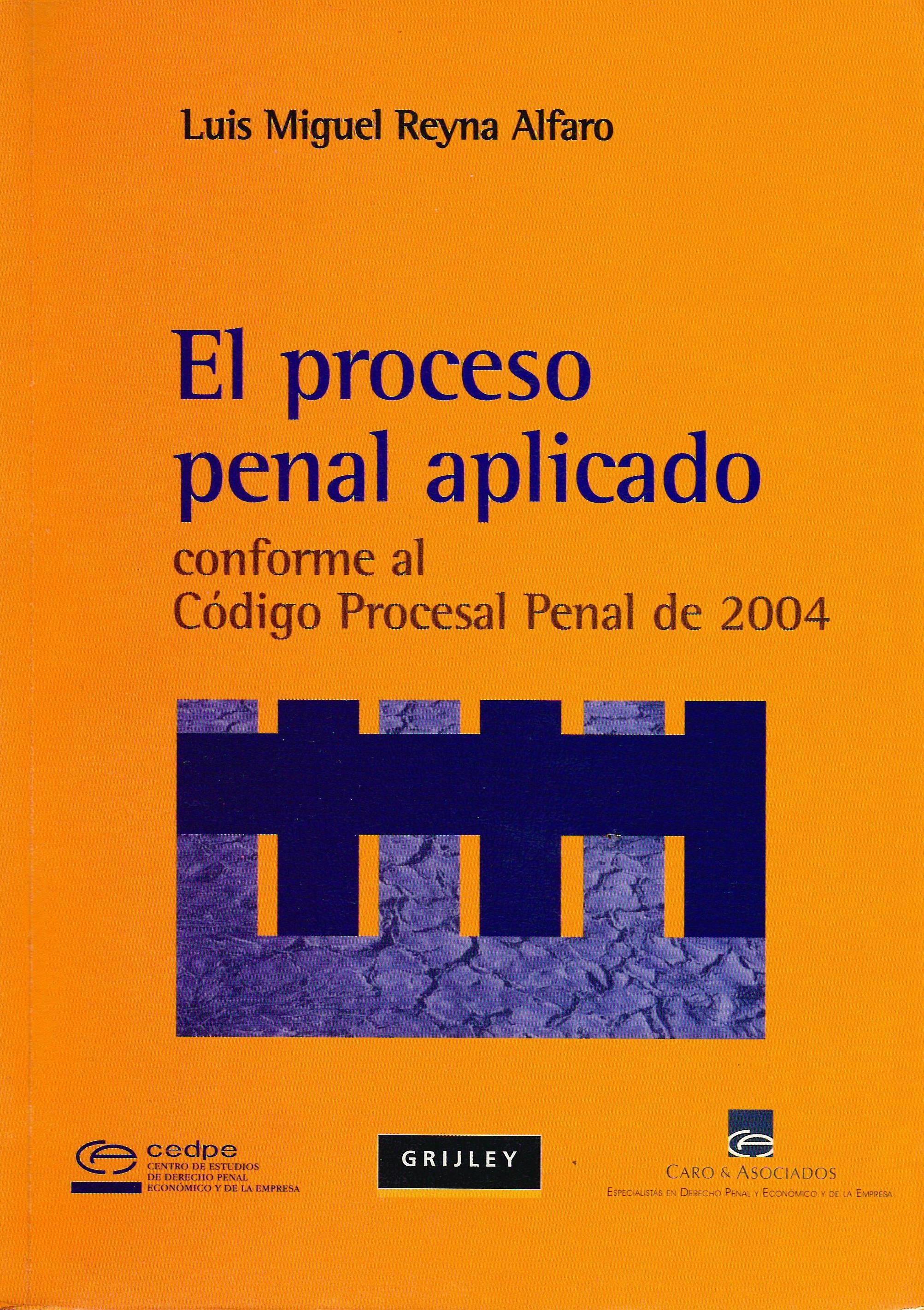 EL PROCESO PENAL APLICADO CONFORME AL CODIGO PROCESAL PENAL DE 2004