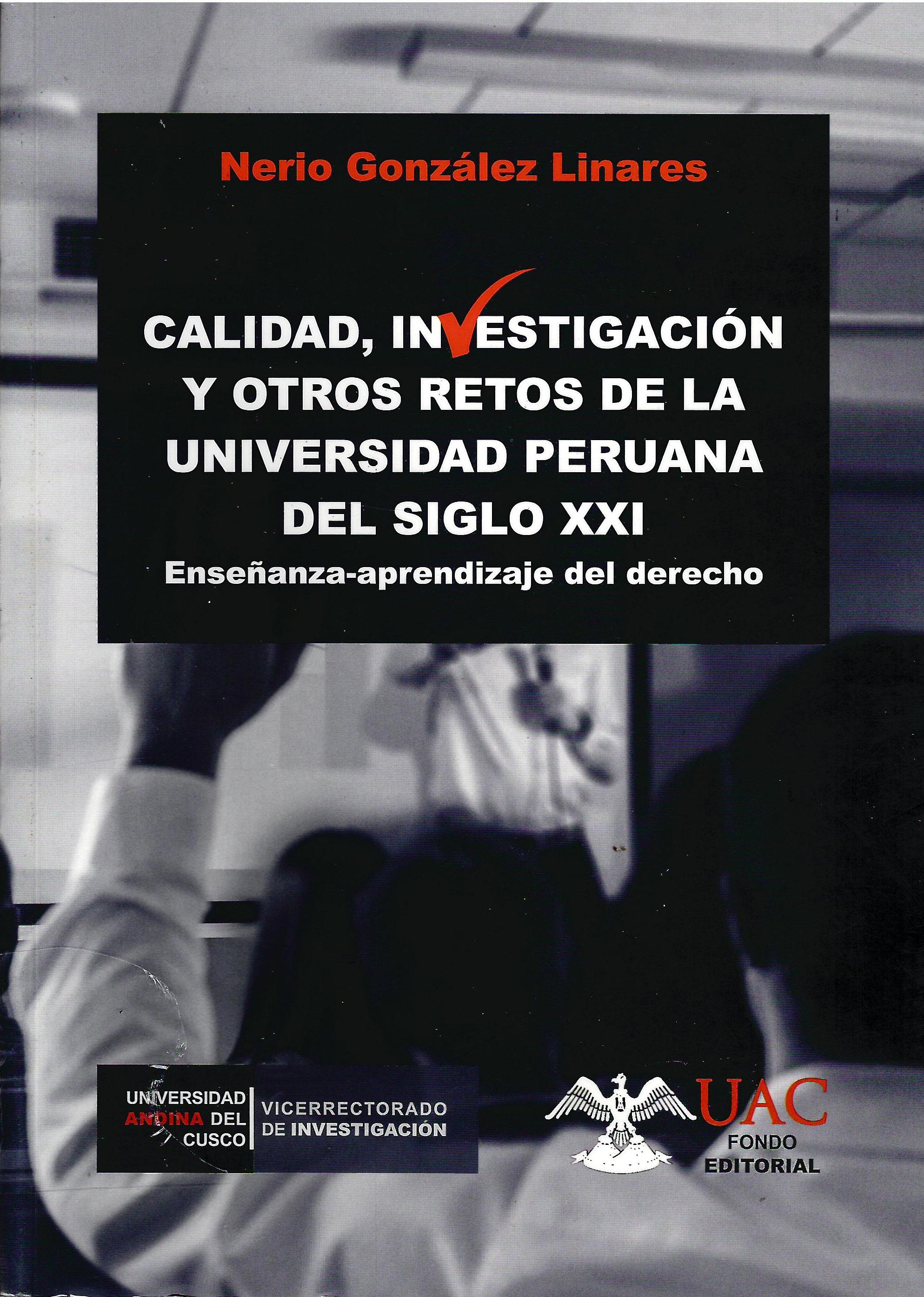 CALIDAD  INVESTIGACION Y OTROS RETOS DE LA UNIVERSIDAD PERUANA DEL SIGLO XXI  ENSEÑANZA-APRENDIZAJE DEL DERECHO
