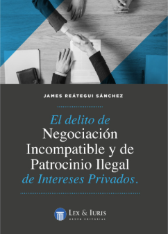 EL DELITO DE NEGOCIACION INCOMPATIBLE Y DE PATROCINIO ILEGAL DE INTERESES PRIVADOS