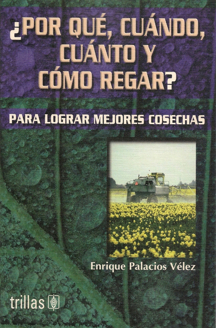 ¿POR QUE, CUANDO CUANTO Y COMO REGAR? PARA LOGRAR MEJORES COSECHAS