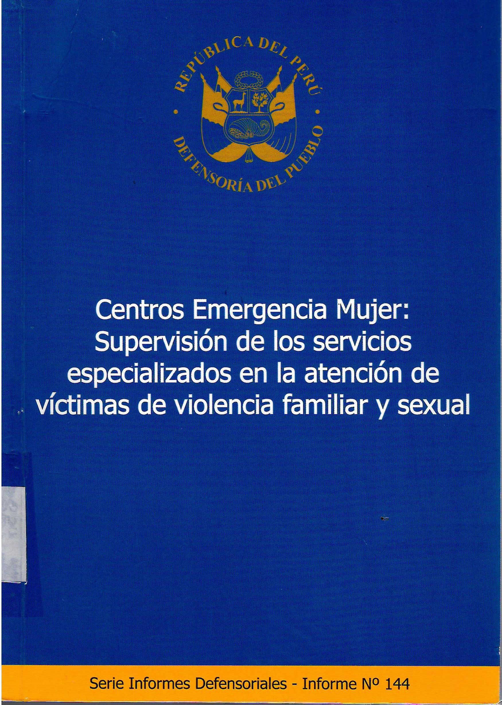 CENTROS EMERGENCIA MUJER: SUPERVISION DE LOS SERVICIOS ESPECIALIZADOS EN LA ATENCION DE VICTIMAS DE VIOLENCIA FAMILIAR Y SEXUAL