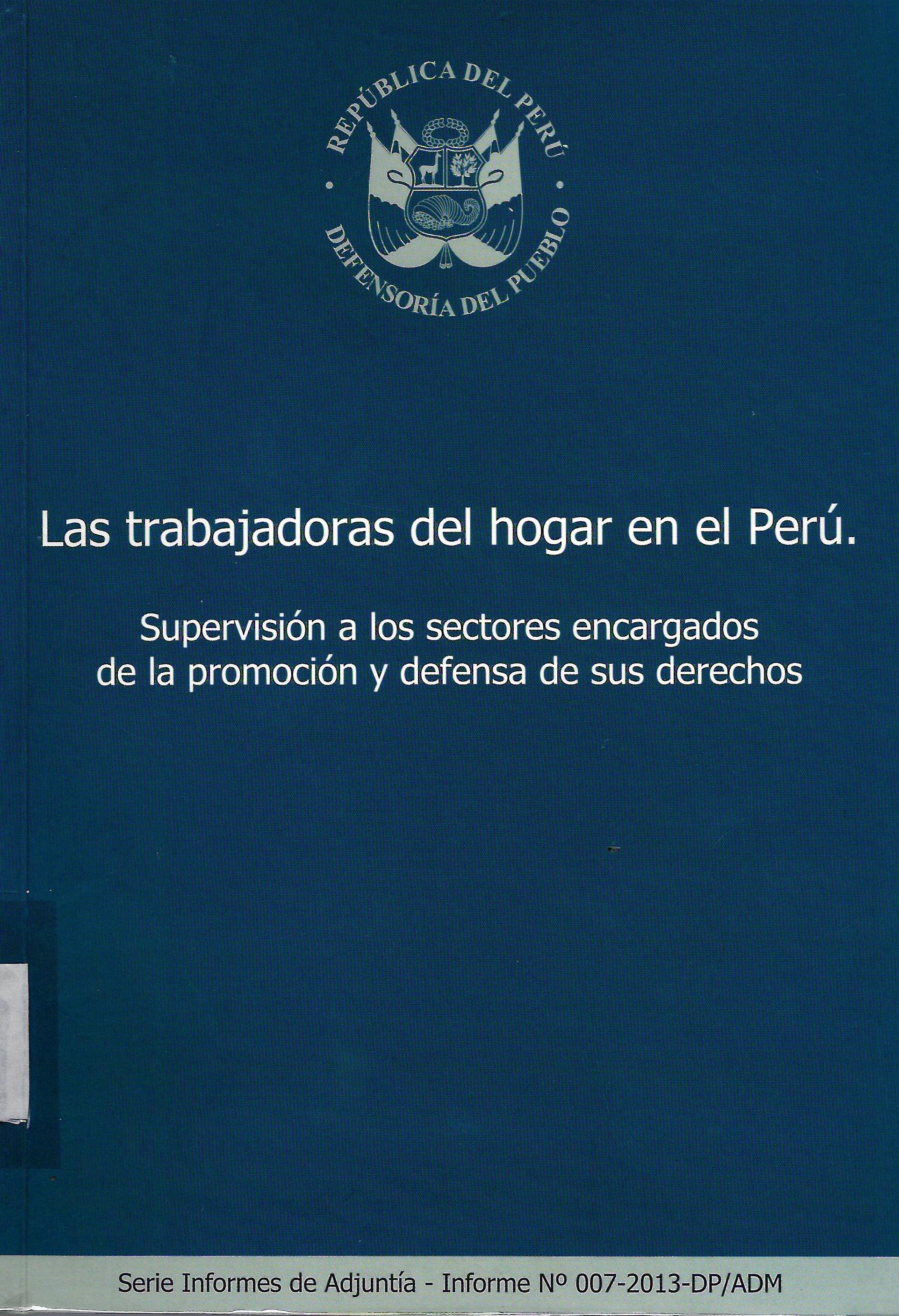 LAS TRABAJADORAS DEL HOGAR EN EL PERU. SUPERVISION A LOS SECTORES ENCARGADOS DE LA PROMOCION Y DEFENSA DE SUS DERECHOS