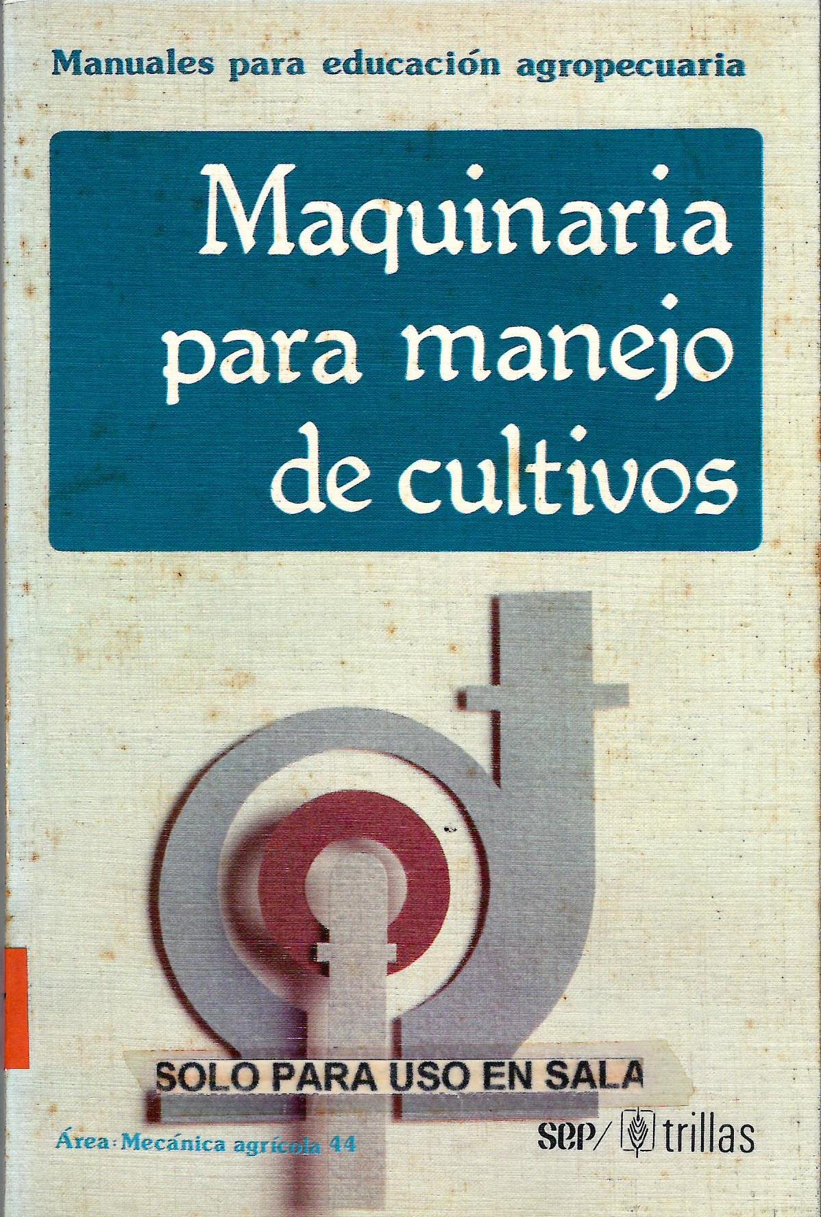 MANUALES PARA EDUCACION AGROPECUARIA MAQUINARIA PARA MANEJO DE CULTIVOS