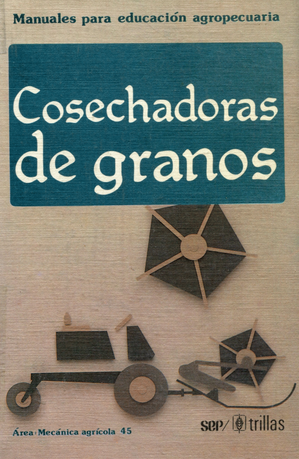 MANUALES PARA EDUCACION AGROPECUARIA COSECHADORA DE GRANOS