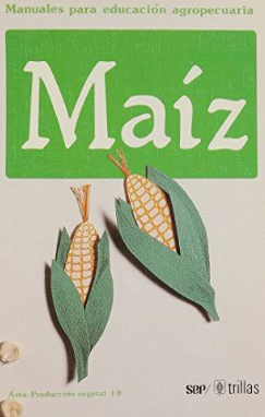 MANUALES PARA EDUCACION AGROPECUARIA MAIZ