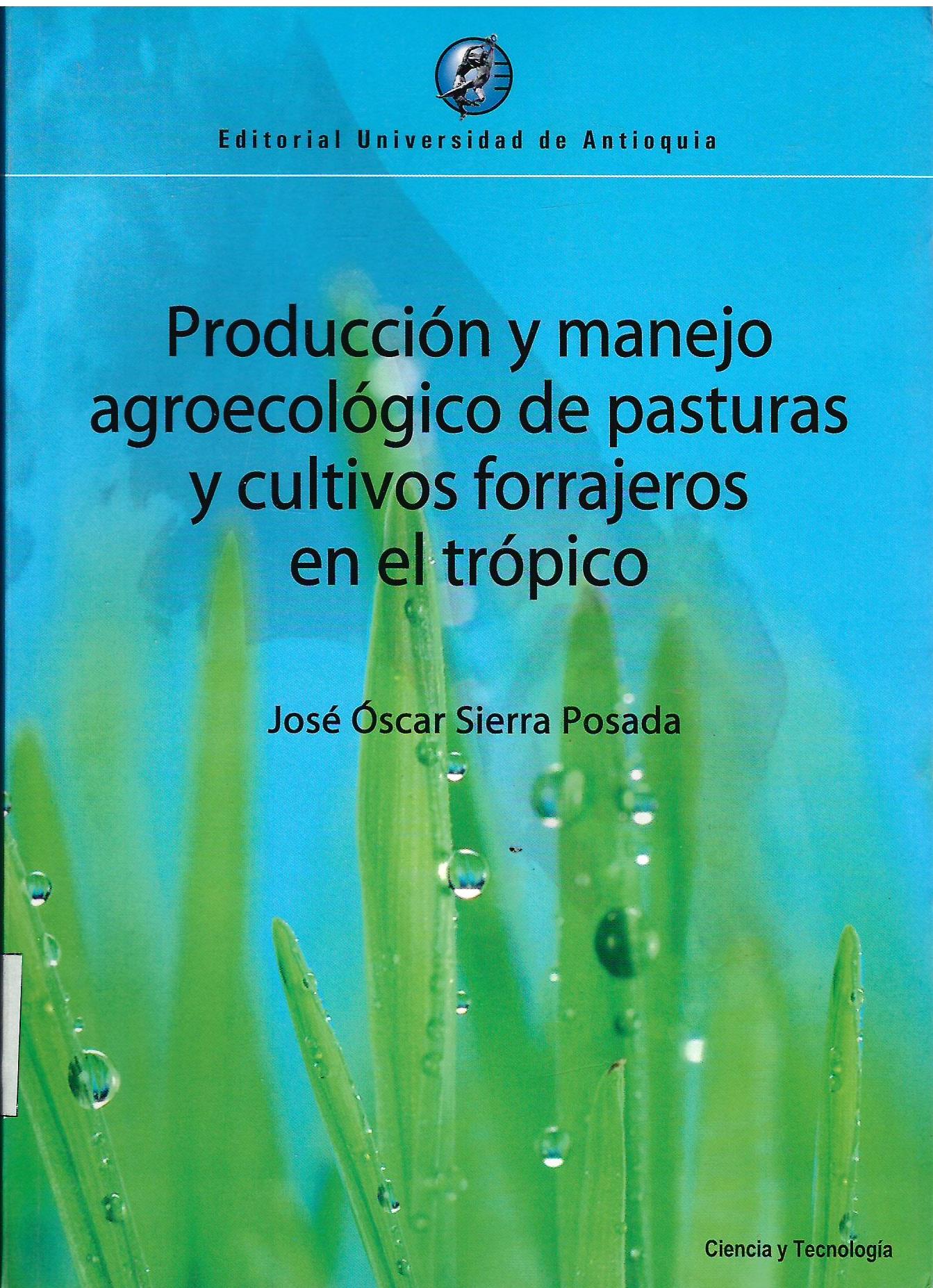 PRODUCCION Y MANEJO AGROECOLOGICO DE PASTURAS Y CULTIVOS FORRAJEROS EN EL TROPICO