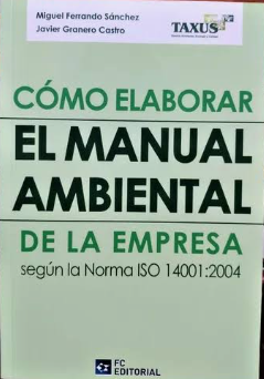 COMO ELABORAR EL MANUAL AMBIENTAL DE LA EMPRESA SEGUN LAS NORMAS ISO 14001:2004