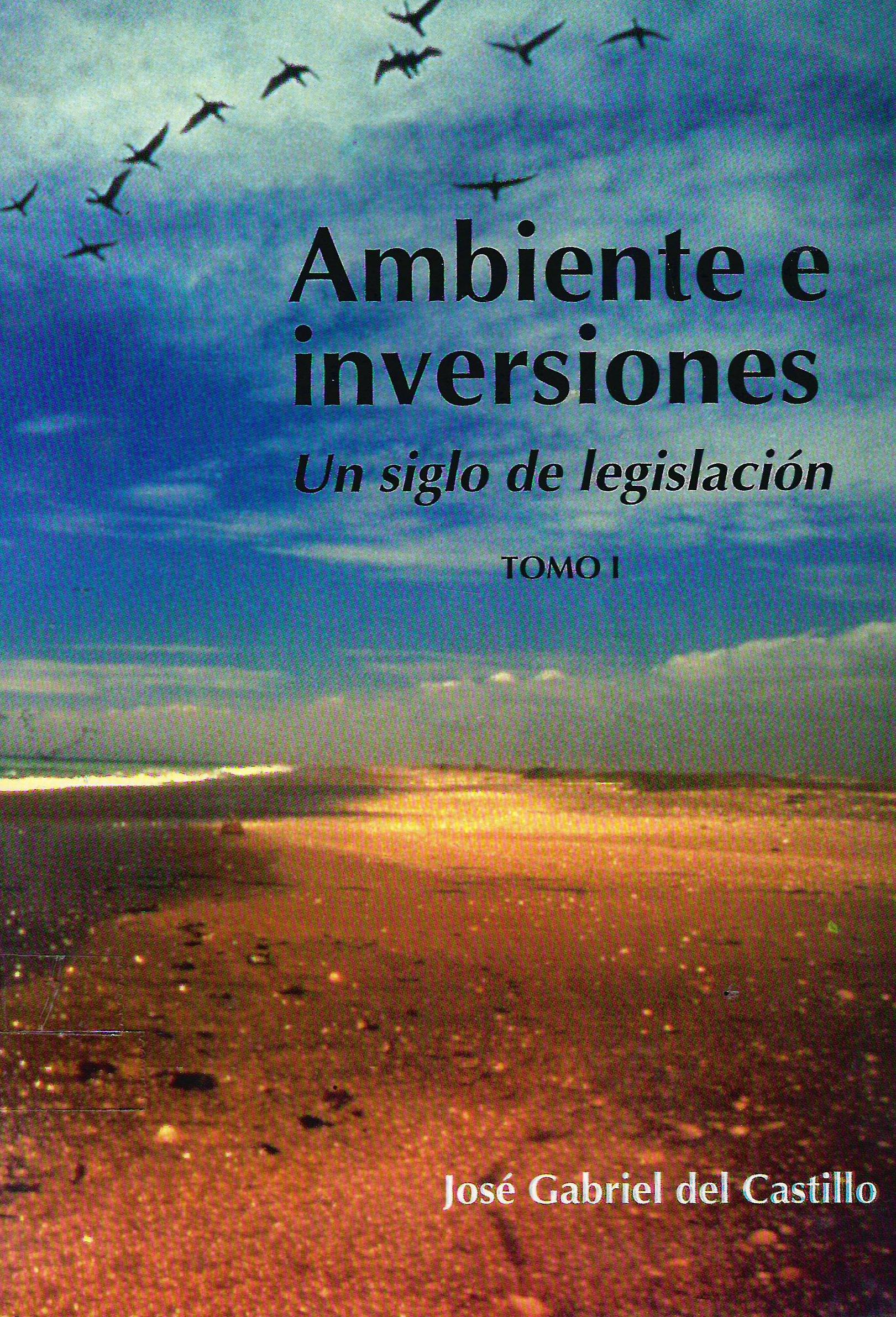 AMBIENTE E INVERSIONES: UN SIGLO DE LEGISLACION TOMO I