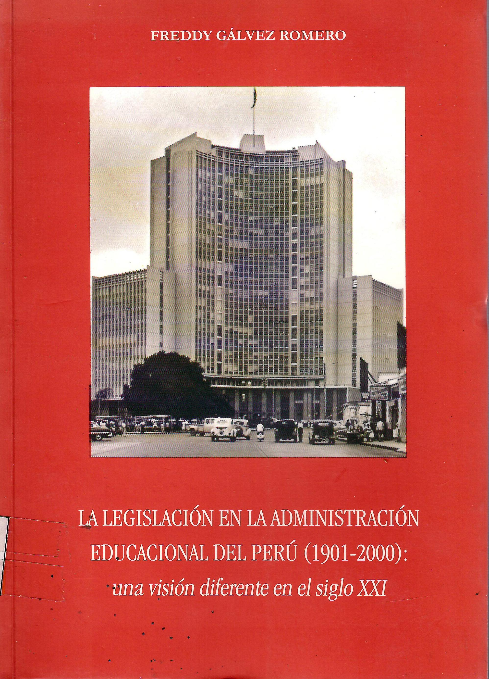 LA LEGISLACION EN LA ADMINISTRACION EDUCACIONAL DEL PERU (1901 - 2000) = UNA VISION DIFERENTE EN EL SIGLO XXI