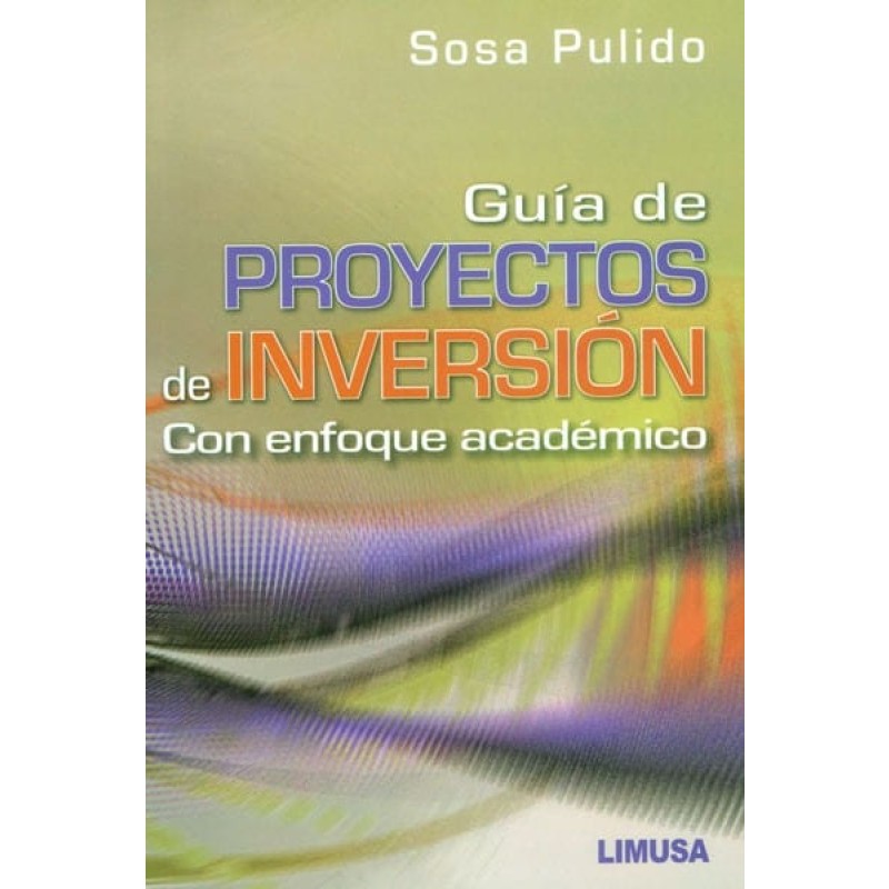 GUIA DE PROYECTOS DE INVERSION. CON ENFOQUE ACADEMICO