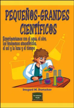 PEQUEÑOS GRANDES CIENTIFICOS. EXPERIMENTAMOS CON EL AGUA, EL AIRE, LOS FENOMENOS ATMOSFERICOS, EL SOL Y LA LUNA Y EL TIEMPO