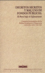 DECRETOS SECRETOS Y MAL USO DE FONDOS PUBLICOS: EL PERU BAJO EL FUJIMORISMO