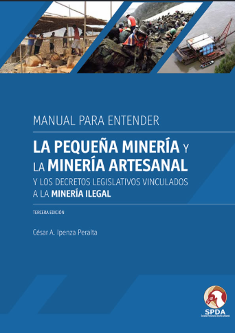 LA PEQUEÑA MINERIA Y LA MINERIA ARTESANAL Y LOS DECRETOS LEGISLATIVOS VINCULADOS A LA MINERIA ILEGAL