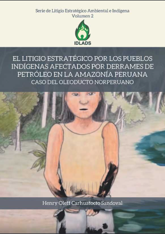 EL LITIGIO ESTRATÉGICO POR LOS PUEBLOS INDÍGENAS AFECTADOS POR LOS DERRAMES DE PETRÓLEO EN LA AMAZONÍA PERUANA : CASO DEL OLEODUCTO NORPERUANO