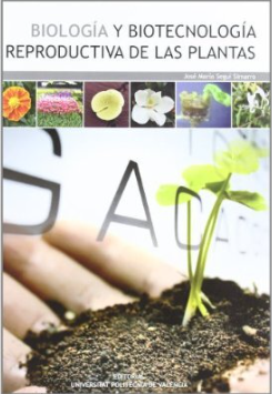 BIOLOGIA Y BIOTECNOLOGIA REPRODUCTIVA DE LAS PLANTAS