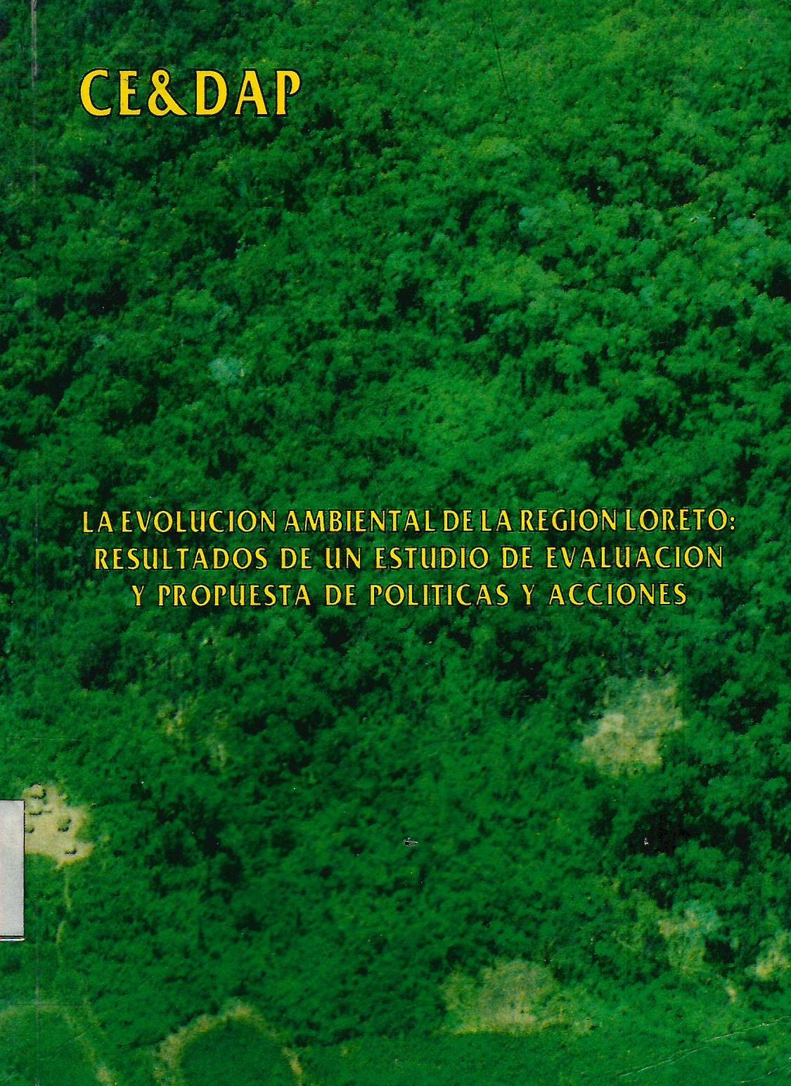 LA EVOLUCION AMBIENTAL DE LA REGION LORETO: RESULTADOS DE UN ESTUDIO DE EVALUACION Y PROPUESTAS DE POLITICAS Y ACCIONES