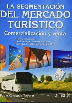 LA SEGMENTACION DEL MERCADO TURISTICO COMERCIALIZACION Y VENTA. TIPOS DE SEGMENTACION ANALISIS DE LOS DIFERENTES MERCADOS