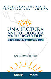 UNA LECTURA ANTROPOLOGICA PARA EL TURISMO CULTURAL: ANALISIS DESDE LATINOAMERICA