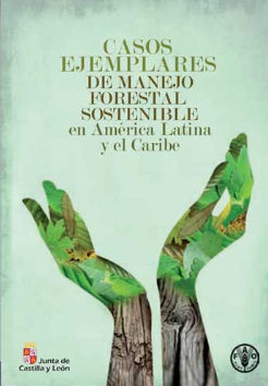 CASOS EJEMPLARES DE MANEJO FORESTAL SOSTENIBLE EN AMERICA LATINA Y EL CARIBE