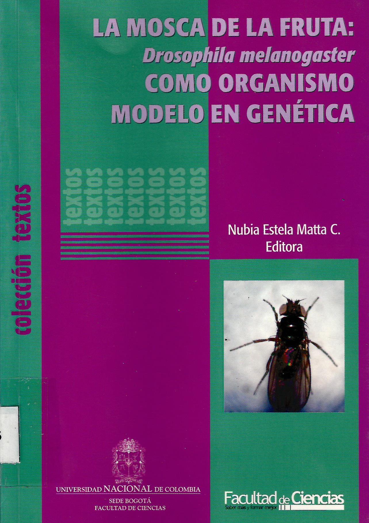 LA MOSCA DE LA FRUTA DROSOPHILA MELANOGASTER COMO ORGANISMO MODELO EN GENETICA