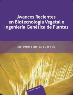 AVANCES RECIENTES EN BIOTECNOLOGIA VEGETAL E INGENIERIA GENETICA DE PLANTAS