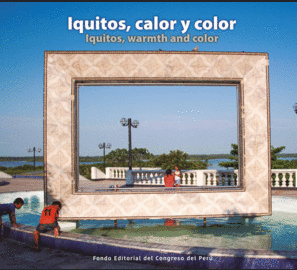 IQUITOS CALOR Y COLOR. IQUITOS WARMTH AND COLOR