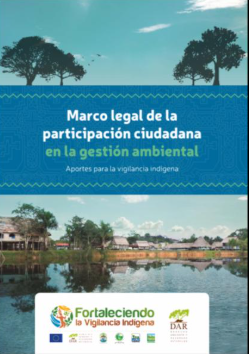 MARCO LEGAL DE LA PARTICIPACIÓN CIUDADANA EN LA GESTIÓN AMBIENTAL APORTES PARA LA VIGILANCIA INDÍGENA