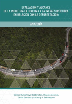 EVALUACIÓN Y ALCANCE DE LA INDUSTRIA EXTRACTIVA Y LA INFRAESTRUCTURA EN RELACIÓN CON LA DEFORESTACIÓN AMAZONÍA