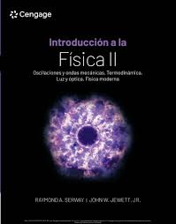 INTRODUCCION A LA FISICA II OSCILACIONES Y ONDAS MECANICAS,TERMODINAMICA,LUZ Y OPTICA,FISICA MODERNA