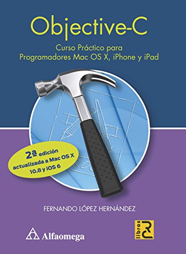 OBJECTIVE-C. CURSO PRACTICO PARA PROGRAMADORES MAC OS X, IPHONE Y IPAD