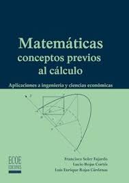 MATEMATICAS CONCEPTOS PREVIOS AL CALCULO: APLICACIONES A INGENIERIA Y CIENCIAS ECONOMICAS