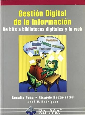 GESTION DIGITAL DE LA INFORMACION: DE BITS A BIBLIOTECAS DIGITALES Y LA WEB