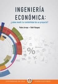 INGENIERIA ECONOMICA: ¿COMO MEDIR LA RENTABILIDAD DE UN PROYECTO?