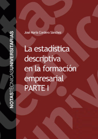 LA ESTADISTICA DESCRIPTIVA EN LA FORMACION EMPRESARIAL. PARTE I