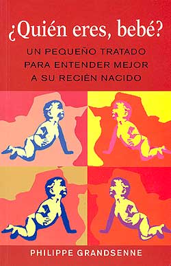 ¿QUIEN ERES, BEBE? UN PEQUEÑO TRATADO PARA ENTENDER MEJOR A SU RECIEN NACIDO