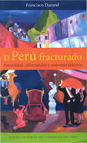 EL PERU FRACTURADO FORMALIDAD,INFORMALIDADY ECONOMIA DELICTIVA