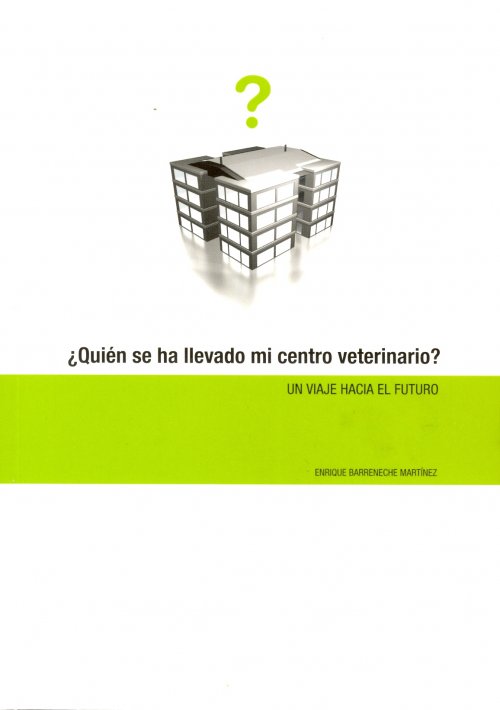 ¿QUIEN SE HA LLEVADO MI CENTRO VETERINARIO?. UN VIAJE HACIA EL FUTURO