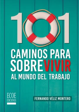 101 CAMINOS PARA SOBREVIVIR AL MUNDO DEL TRABAJO