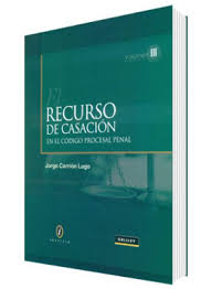 RECURSO DE CASACION EN EL CODIGO PROCESAL PENAL VOLUMEN III