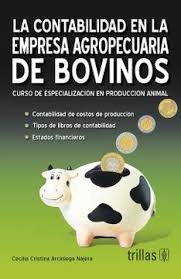 LA CONTABILIDAD EN LA EMPRESA AGROPECUARIA DE BOVINOS, CONTABILIDAD DE COSTOS DE PRODUCCION- TIPOS DE LIBROS DE CONTABILIDAD - ESTADOS FINANCIEROS