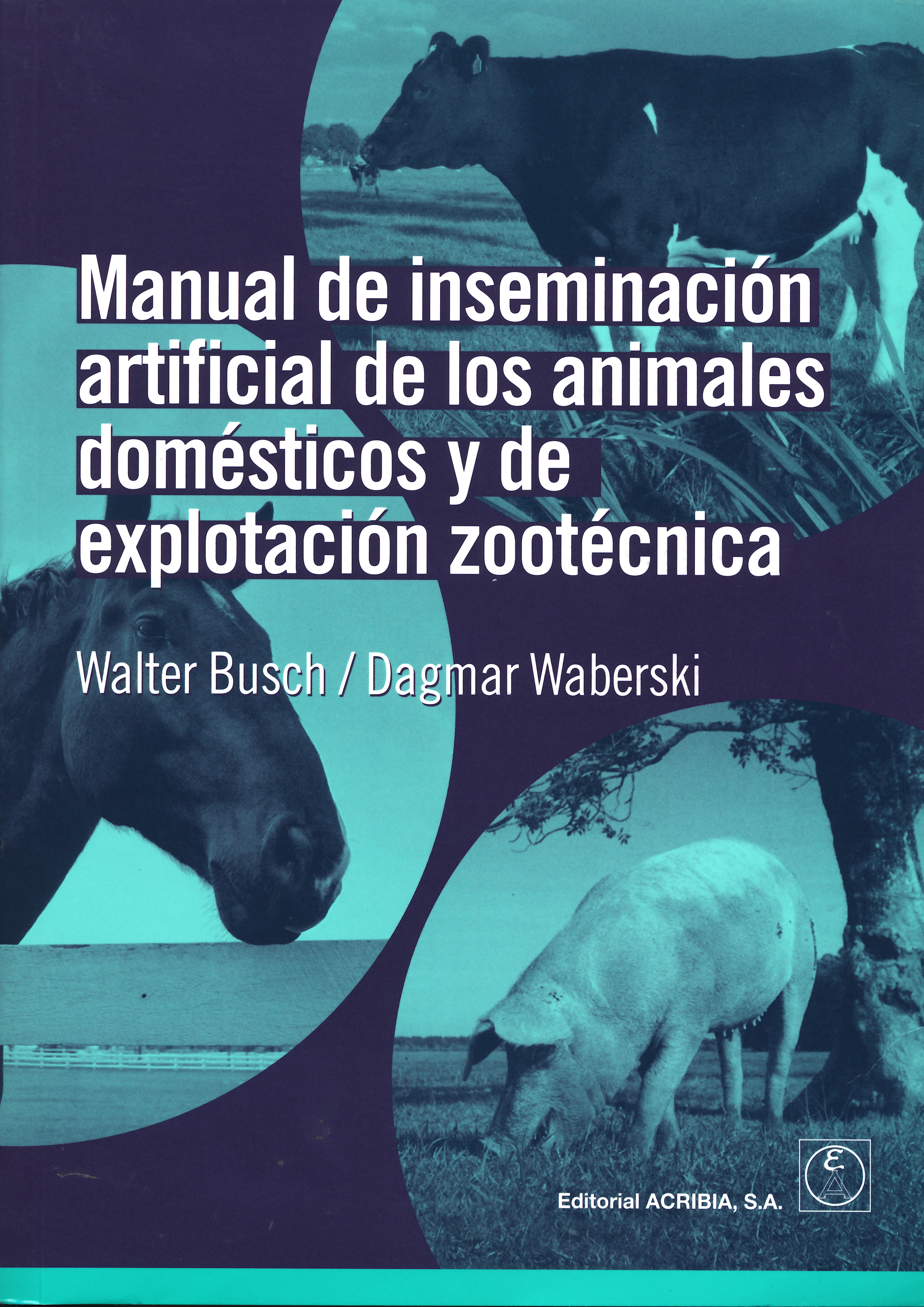 MANUAL DE INSEMINACION ARTIFICIAL DE LOS ANIMALES DOMESTICOS Y DE EXPLOTACUON ZOOTECNICA