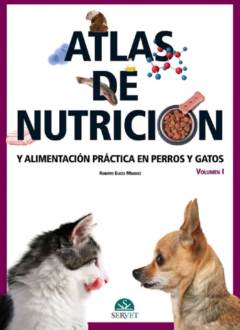 ATLAS DE NUTRICION Y ALIMENTACION PRACTICA EN PERROS Y GATOS VOLUMEN I