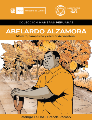 ABELARDO ALZAMORA, MAESTRO,CAMPESINO Y ESCRITOR DE YAPATERA. COLECCIÓN MANERAS PERUANAS.